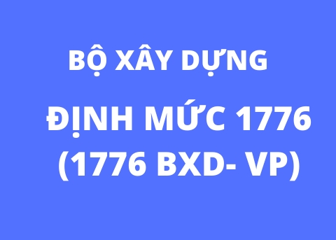 [TẢI miễn phí] Pdf, Excel, Word ĐỊNH MỨC 1776 (1766 BXD-VP) - BỘ XÂY DỰNG  